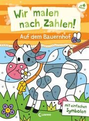 Wir malen nach Zahlen! - Auf dem Bauernhof Loewe Kreativ 9783743215771