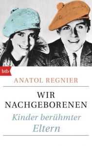 Wir Nachgeborenen Regnier, Anatol 9783442713738