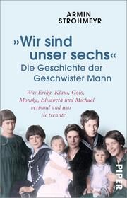 'Wir sind unser sechs' - Die Geschichte der Geschwister Mann Strohmeyr, Armin 9783492317023