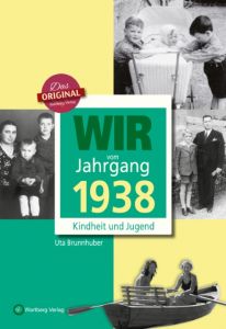 Wir vom Jahrgang 1938 - Kindheit und Jugend Brunnhuber, Ute 9783831330386