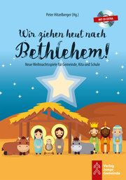 Wir ziehen heut nach Bethlehem! Peter Hitzelberger 9783779721420