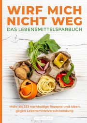 Wirf mich nicht weg - Das Lebensmittelsparbuch smarticular Verlag 9783946658436