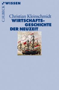 Wirtschaftsgeschichte der Neuzeit Kleinschmidt, Christian 9783406708008