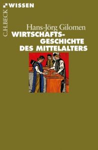 Wirtschaftsgeschichte des Mittelalters Gilomen, Hans-Jörg 9783406654848