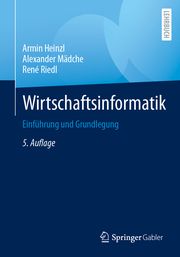 Wirtschaftsinformatik Heinzl, Armin (Univ.-Prof. Dr.)/Mädche, Alexander (Univ.-Prof. Dr.)/Ri 9783662673911