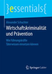 Wirtschaftskriminalität und Prävention Schuchter, Alexander 9783658200688
