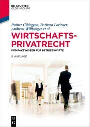 Wirtschaftsprivatrecht Gildeggen, Rainer/Lorinser, Barbara/Willburger, Andreas u a 9783111016306