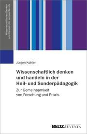 Wissenschaftlich denken und handeln in der Heil- und Sonderpädagogik Kohler, Jürgen 9783779965404