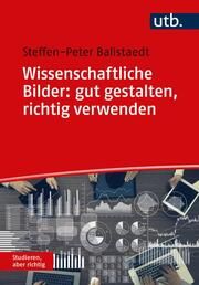 Wissenschaftliche Bilder: gut gestalten, richtig verwenden Ballstaedt, Steffen-Peter (Prof. Dr.) 9783825260316