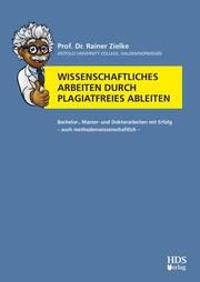 Wissenschaftliches Arbeiten durch plagiatfreies Ableiten Zielke, Rainer (Prof. Dr.) 9783955548063