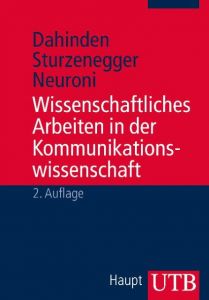 Wissenschaftliches Arbeiten in der Kommunikationswissenschaft Dahinden, Urs/Sturzenegger, Sabina/Neuroni, Alessia C (Prof. Dr.) 9783825240615