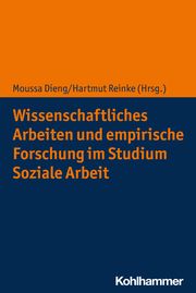 Wissenschaftliches Arbeiten und empirische Forschung im Studium Soziale Arbeit Moussa Dieng/Hartmut Reinke 9783170430273