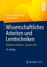 Wissenschaftliches Arbeiten und Lerntechniken Stickel-Wolf, Christine/Wolf, Joachim 9783658371340