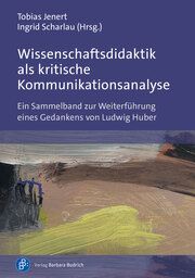 Wissenschaftsdidaktik als kritische Kommunikationsanalyse Ingrid Scharlau (Prof. Dr.)/Tobias Jenert (Prof. Dr.) 9783847430704