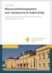 Wissenschaftskooperation und -konkurrenz im Kalten Krieg Soutschek, Liza 9783515136921