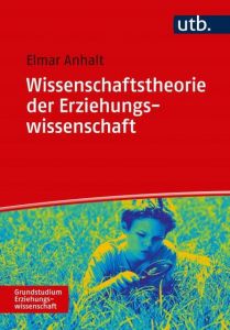 Wissenschaftstheorie der Erziehungswissenschaft Anhalt, Elmar (Prof. Dr. ) 9783825250171