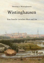 Wistinghausen - Eine Familie zwischen West und Ost Wistinghausen, Henning von 9783874376334