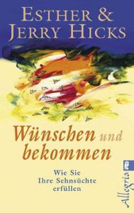 Wünschen und bekommen Hicks, Esther/Hicks, Jerry 9783548744216