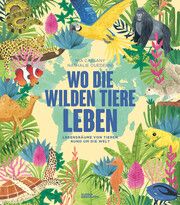 Wo die wilden Tiere leben: Artenvielfalt rund um die Welt Cassany, Mia 9783967047738