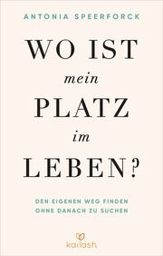 Wo ist mein Platz im Leben? Speerforck, Antonia 9783424632514