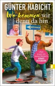 Wo kommen wir denn da hin Habicht, Günter 9783548064796