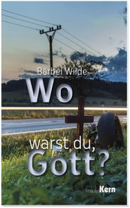 Wo warst du, Gott? Wilde, Bärbel 9783842916258