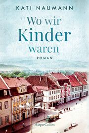 Wo wir Kinder waren Naumann, Kati 9783365001127