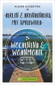 Wochenend und Wohnmobil - Kleine Auszeiten Berlin & Brandenburg mit Spreewald Lupp, Petra/Klug, Martin 9783734321320