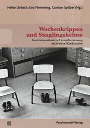 Wochenkrippen und Säuglingsheime Heike Liebsch/Eva Flemming/Carsten Spitzer 9783837933338