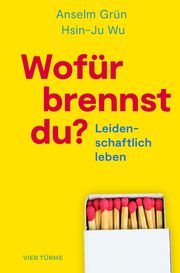 Wofür brennst Du? Grün, Anselm/Wu, Hsin-Ju 9783736505100