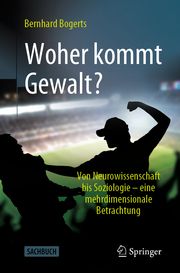 Woher kommt Gewalt? Bogerts, Bernhard 9783662633373