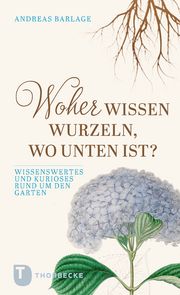 Woher wissen Wurzeln, wo unten ist? Barlage, Andreas 9783799519793