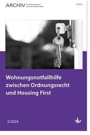 Wohnungsnotfallhilfe zwischen Ordnungsrecht und Housing First Deutscher Verein für öffentliche und private Fürsorge e V 9783784137476