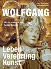 Wolfgang, Bischof von Regensburg, Heiliger Europas Klaus Unterburger/Daniel Rimsl 9783795438852