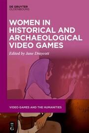 Women in Historical and Archaeological Video Games Jane Draycott 9783111356624