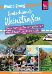 Womo & weg: Deutsche Weinstraßen - Die schönsten Touren zwischen Mosel, Main und Kaiserstuhl Gölz, Gaby 9783831736591