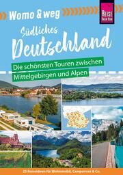 Womo & weg: Südliches Deutschland - Die schönsten Touren zwischen Mittelgebirgen und Alpen Gölz, Gaby/Friedrich, Ines/Fort, Daniel u a 9783831735334