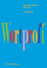 Wortprofi® - Schulwörterbuch Deutsch - Ausgabe B Greil, Josef 9783637003637