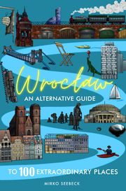 Wroclaw: An alternative guide to 100 extraordinary places Seebeck, Mirko 9783982233840
