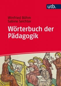 Wörterbuch der Pädagogik Böhm, Winfried (Prof. Dr.)/Seichter, Sabine (Prof. Dr.) 9783825287160