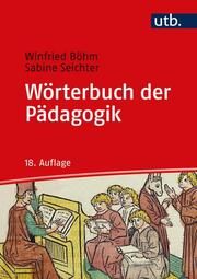 Wörterbuch der Pädagogik Böhm, Winfried (Prof. Dr.)/Seichter, Sabine (Prof. Dr.) 9783825288143