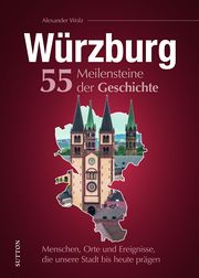 Würzburg. 55 Meilensteine der Geschichte Wolz, Alexander 9783963035197