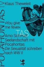 'You give me fever'. Arno Schmidt - Seelandschaft mit Pocahontas Theweleit, Klaus 9783957579218