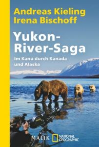 Yukon-River-Saga Kieling, Andreas/Bischoff, Irena 9783492405195