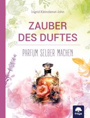 Zauber des Duftes Kleindienst-John, Ingrid 9783990254752