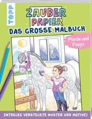 Zauberpapier - Das große Malbuch - Pferde und Ponys Pitz, Natascha 9783772446467