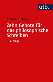 Zehn Gebote für das philosophische Schreiben Hübner, Dietmar (Prof. Dr.) 9783825259983