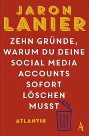 Zehn Gründe, warum du deine Social Media Accounts sofort löschen musst Lanier, Jaron 9783455006810