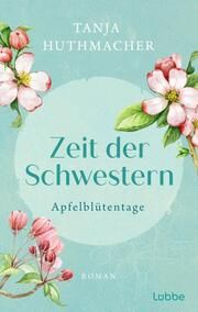 Zeit der Schwestern - Apfelblütentage Huthmacher, Tanja 9783404193196