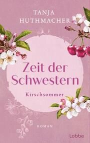 Zeit der Schwestern - Kirschsommer Huthmacher, Tanja 9783404193202